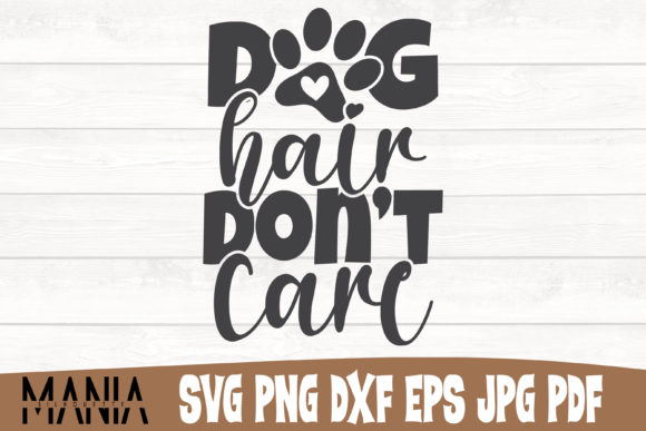 Dog Hair Don’t Care SVG Cut File Design: A Versatile Creative Resource for Crafters and Designers